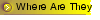 Where Are They
